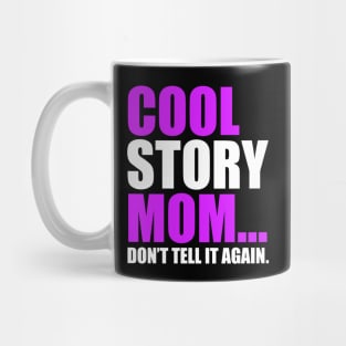 COOL STORY MOM DON'T TELL IT AGAIN Mug